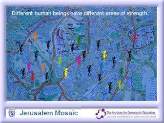 Different human beings have different areas of strength.  