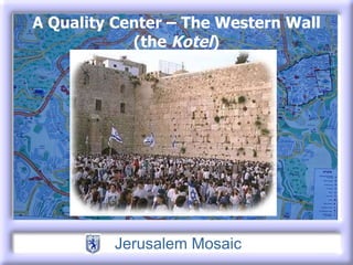 A Quality Center – The Western Wall (the  Kotel ) 