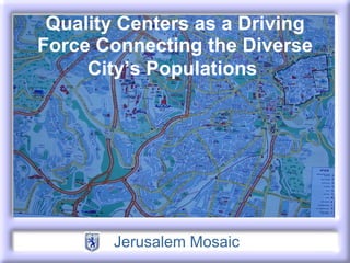 Quality Centers as a Driving Force Connecting the Diverse City’s Populations   