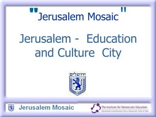 &quot; Jerusalem Mosaic   &quot; Jerusalem -  Education and Culture  City 