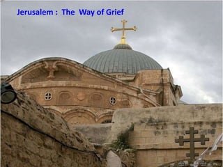 Jerusalem :  The  Way of Grief 