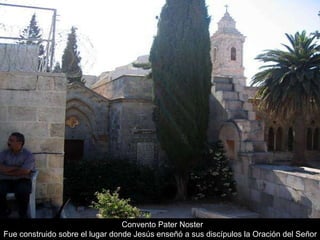 Convento Pater Noster Fue construido sobre el lugar donde Jesús enseñó a sus discípulos la Oración del Señor  