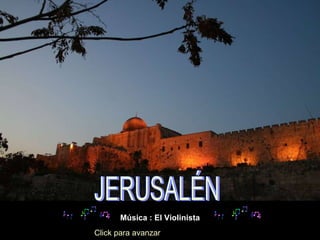 JERUSALÉN Música : El Violinista Click para avanzar 