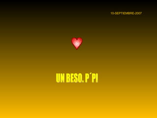 10-SEPTIEMBRE-2007 UN BESO. P´PI 