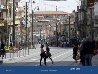 JJaaffffaa uuttccaa 
2012.04.17. Jeruzsálemi hétköznapok 3 
 