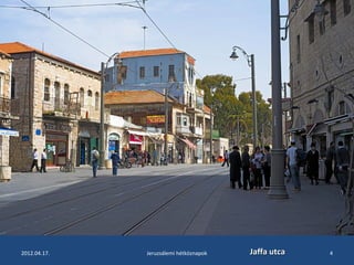 2012.04.17. Jeruzsálemi hétköznapok JJaaffffaa uuttccaa 4 
 