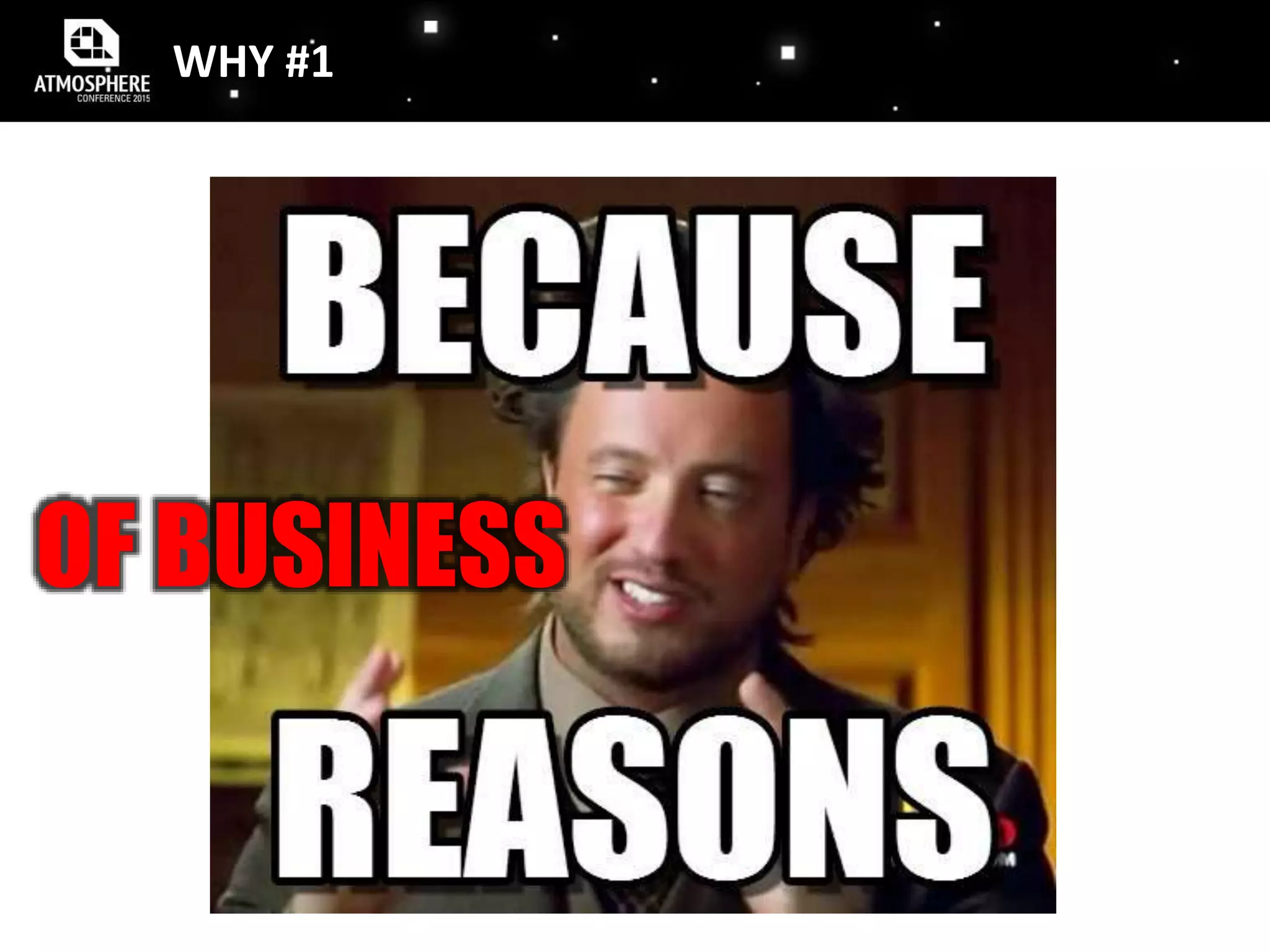 WHY #1
OF
BUSSINES
Puppets Labs findings:
OF BUSINESS
 