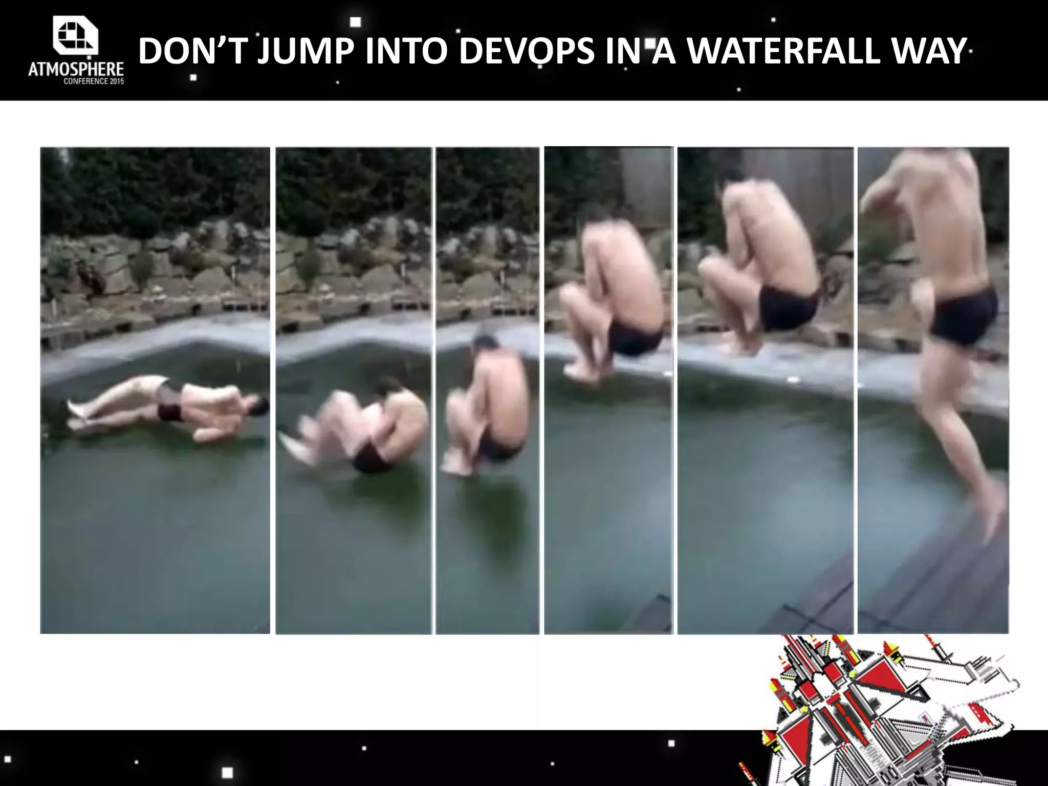 DON’T JUMP INTO DEVOPS IN A WATERFALL WAY
 