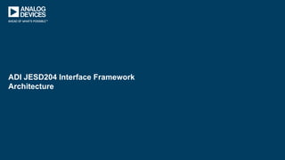 ADI JESD204 Interface Framework
Architecture
 