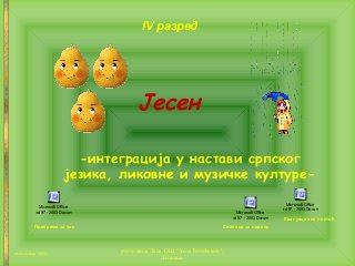 Јесен
-интеграција у настави српског
језика, ликовне и музичке културе-
учитељица Лала, ОШ "Анта Богићевић",
Лозница
септе...
