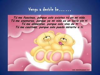 Vengo a decirle ke……