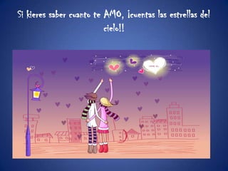Si kieres saber cuanto te AMO, ¡cuentas las estrellas del cielo!!