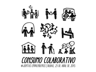 CONSUMO COLABORATIVO#JUNTAS EMPRENDEMOS | Bilbao, 23 de abril de 2015
 