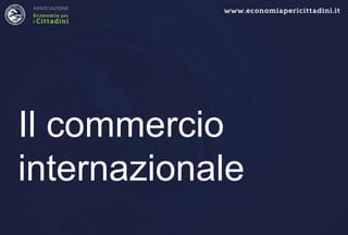 Il commercio
internazionale

 