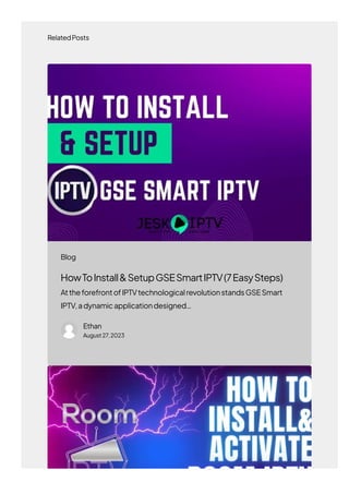 RelatedPosts
HowToInstall&SetupGSESmartIPTV(7EasySteps)
AttheforefrontofIPTVtechnologicalrevolutionstandsGSESmart
IPTV,adynamicapplicationdesigned…
Ethan
August27,2023
Blog
 