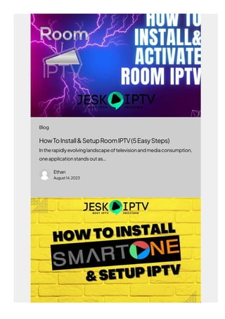 HowToInstall&SetupRoomIPTV(5EasySteps)
Intherapidlyevolvinglandscapeoftelevisionandmediaconsumption,
oneapplicationstandsoutas…
Ethan
August14,2023
Blog
 