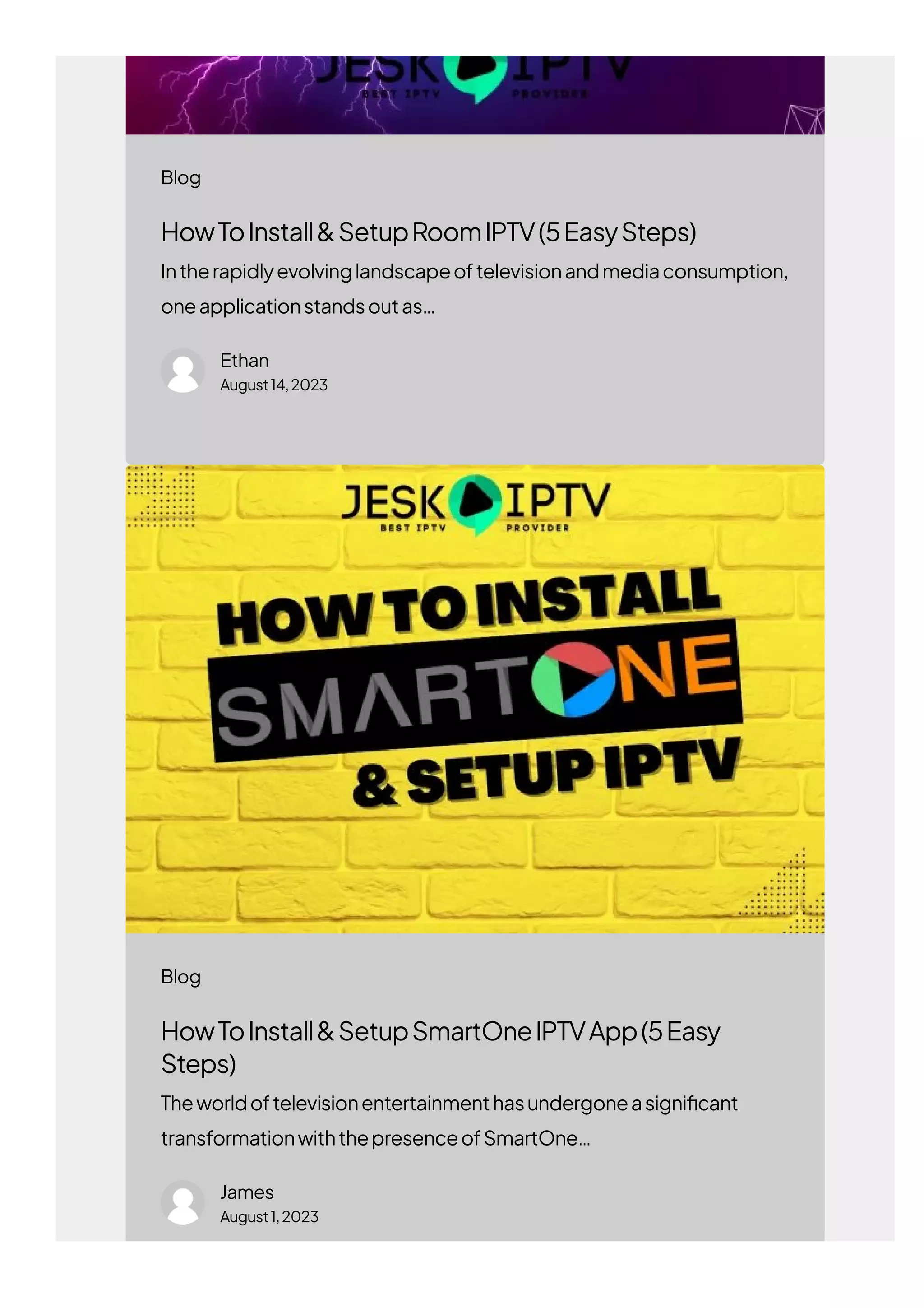 HowToInstall&SetupRoomIPTV(5EasySteps)
Intherapidlyevolvinglandscapeoftelevisionandmediaconsumption,
oneapplicationstandsoutas…
Ethan
August14,2023
HowToInstall&SetupSmartOneIPTVApp(5Easy
Steps)
Theworldoftelevisionentertainmenthasundergoneasigni몭cant
transformationwiththepresenceofSmartOne…
James
August1,2023
Blog
Blog
 