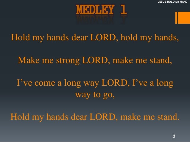 Jesus Hold My Hand Lord hold my handlord hold my hand. jesus hold my hand