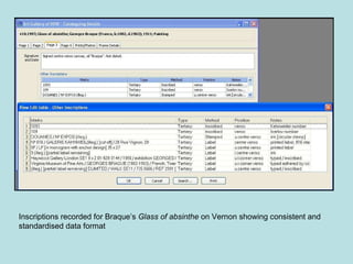 Inscriptions recorded for Braque’s  Glass of absinthe  on Vernon showing consistent and standardised data format 