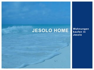 Wohnungen
kaufen in
Jesolo
JESOLO HOME
 