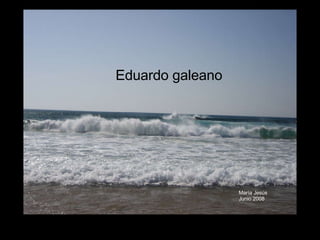 Eduardo galeano María Jesús Junio 2008