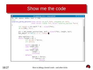 Show me the code

18/27

How to debug a kernel crash – and other tricks

 