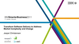 Transform Software Delivery to Address Market Complexity and Change Jesper Christensen 