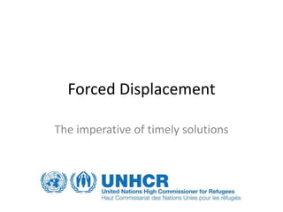 Forced Displacement
The imperative of timely solutions
 
