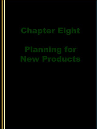 8-1
Chapter Eight
Planning for
New Products
McGraw-Hill/Irwin © 2006 The McGraw-Hill Companies, Inc., All Rights Reserved.
 