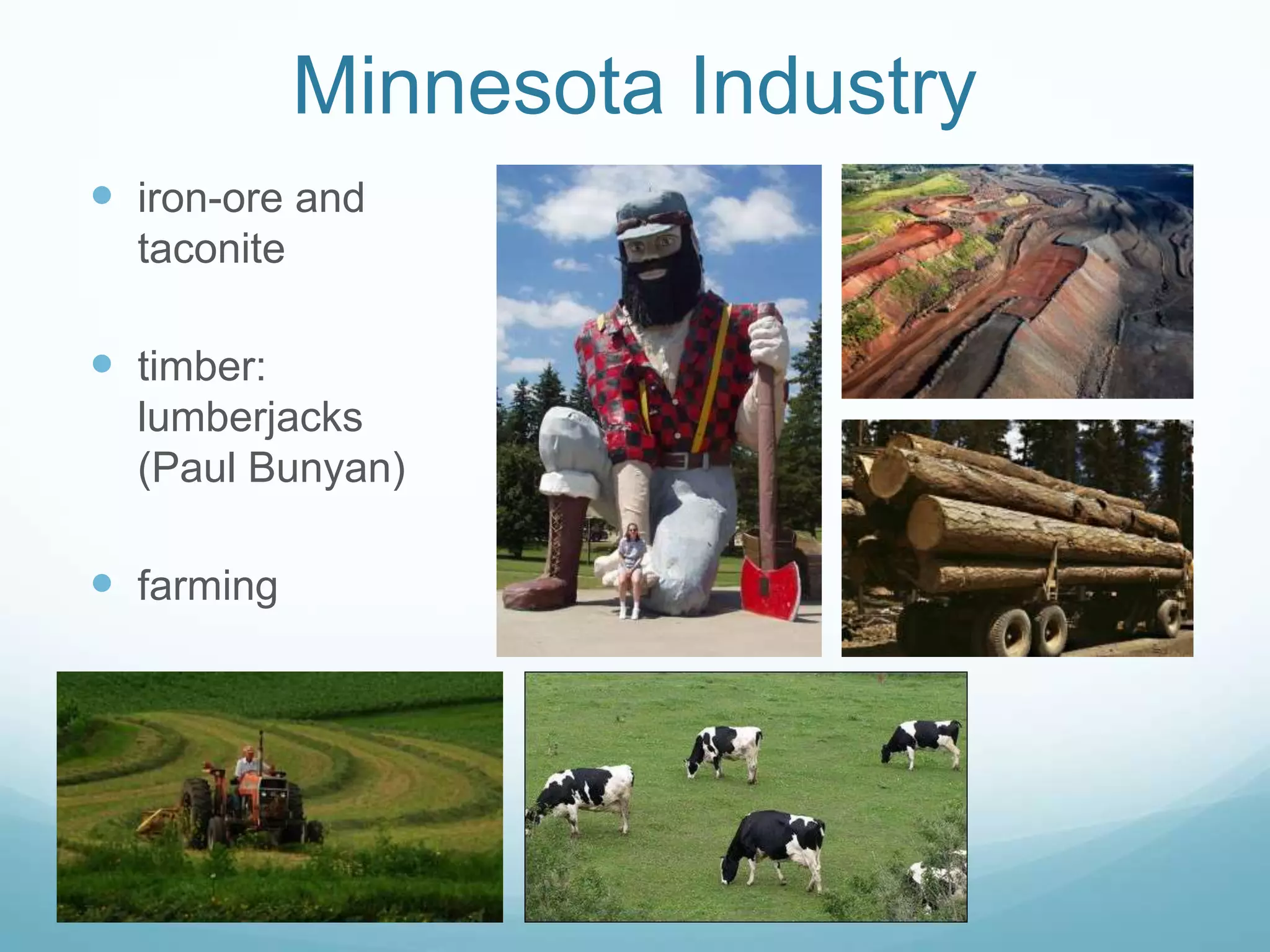 Minnesota Industryiron-ore and taconitetimber:lumberjacks(Paul Bunyan)farming