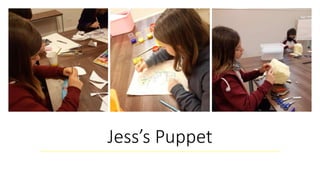 Jess’s Puppet
 