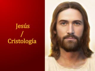 Jesús
/
Cristología
 