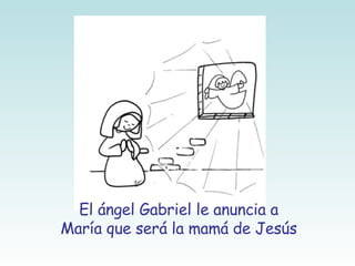 El ángel Gabriel le anuncia a María que será la mamá de Jesús 