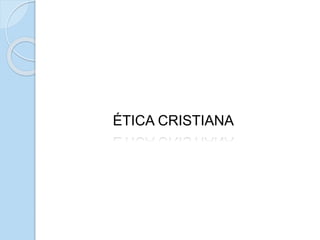 ÉTICA CRISTIANA
 