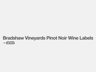 Bradshaw Vineyards Pinot Noir Wine Labels
by
 