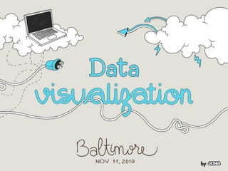 data visualization
     bmore edition
 