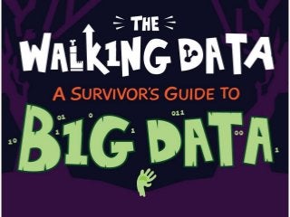 The Walking Data: A Survivors Guide to Big Data
