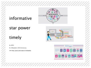 informative

star power

timely
by: JESS3

for: Wikipedia’s 10th Anniversary

view http://jess3.com/state-of-wikipedia
 