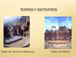 TEATROS Y ANFITEATROS




Teatro de Taormina (Messina)     Teatro de Mérida
 