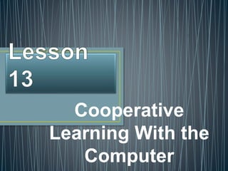 Cooperative
Learning With the
Computer
 