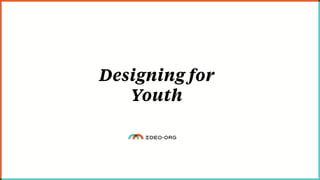 Designing for
Youth
 