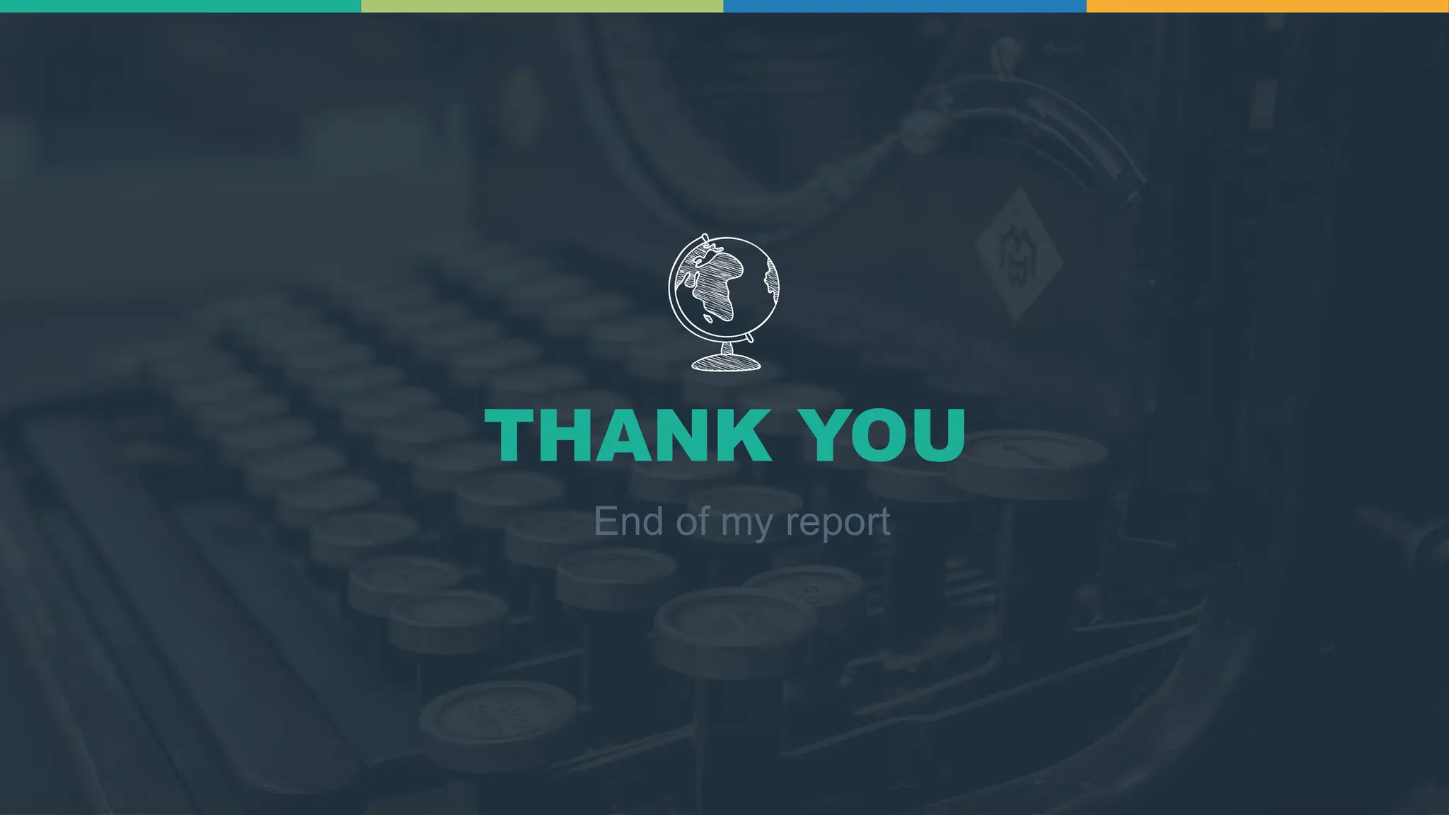 THANK YOU
End of my report
 