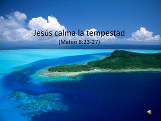 Jesús calma la tempestad (Mateo 8:23-27) 
