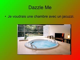 Dazzle Me Je voudrais une chambre avec un jacuzzi.