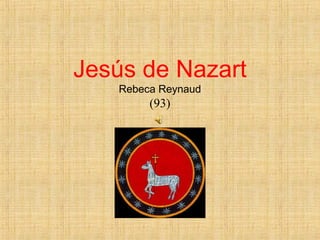 Jesús de Nazart
Rebeca Reynaud

(93)

 