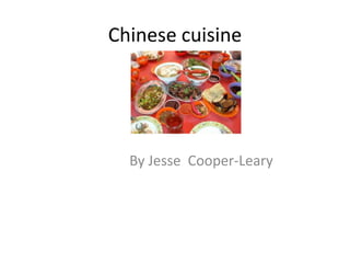 Chinese cuisine




  By Jesse Cooper-Leary
 