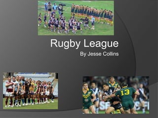 Rugby League
     By Jesse Collins
 
