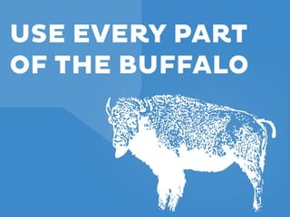 USE EVERY PART
OF THE BUFFALO

 