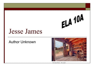 Jesse James Author Unknown ELA 10A Pic from Flickr – NY_Doll 