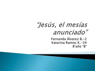 Fernanda Álvarez B.-2
Katarina Ramos K.-34
8°año “B”
 